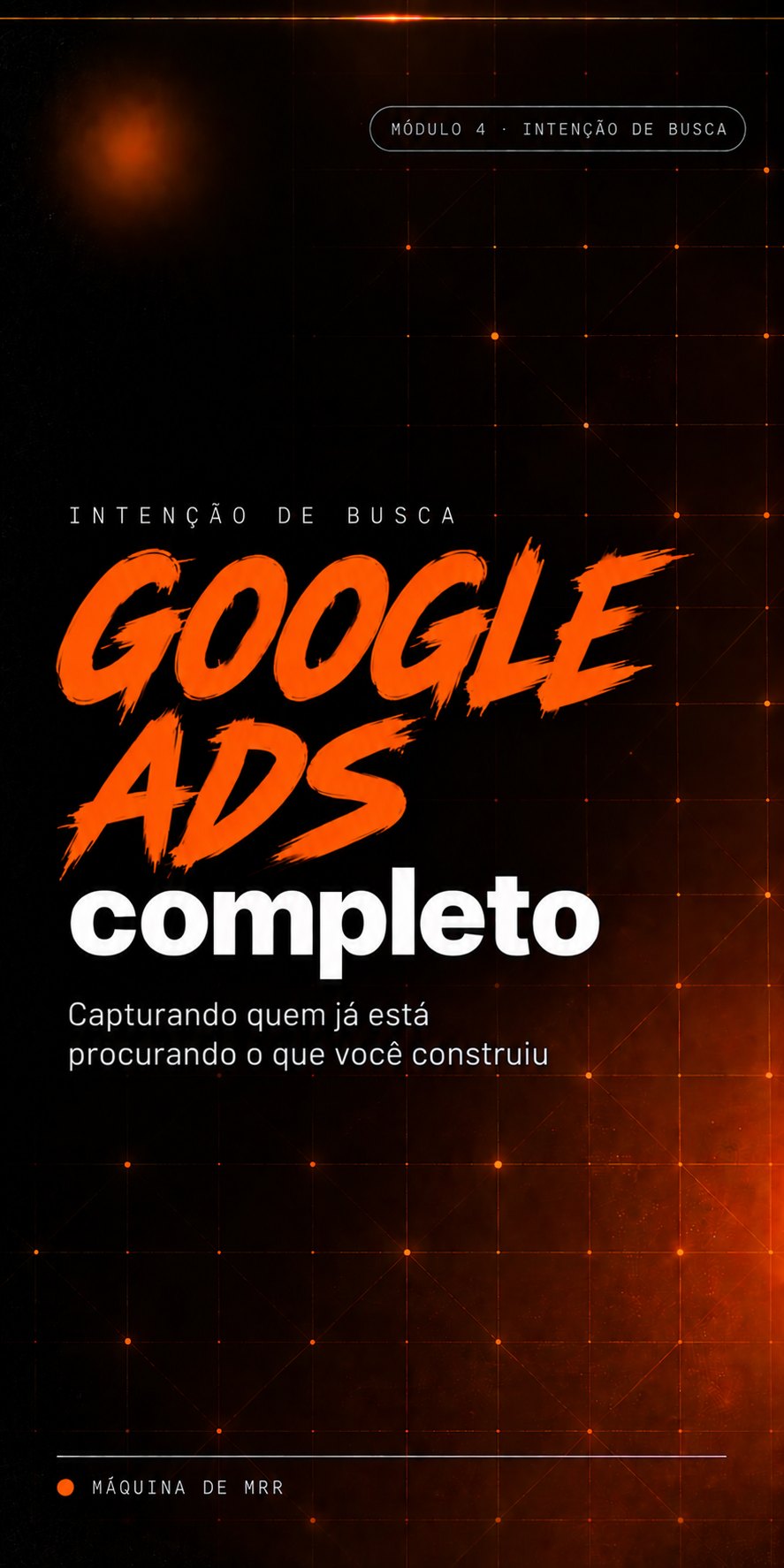 Capa do módulo de intenção de busca: Google Ads completo. Capturando quem já está procurando o que você construiu.