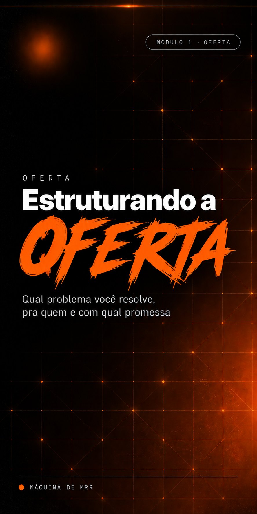 Capa do módulo de oferta: Estruturando a oferta. Qual problema você resolve, pra quem e com qual promessa.